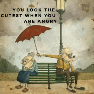 You look the cutest when you are angry.