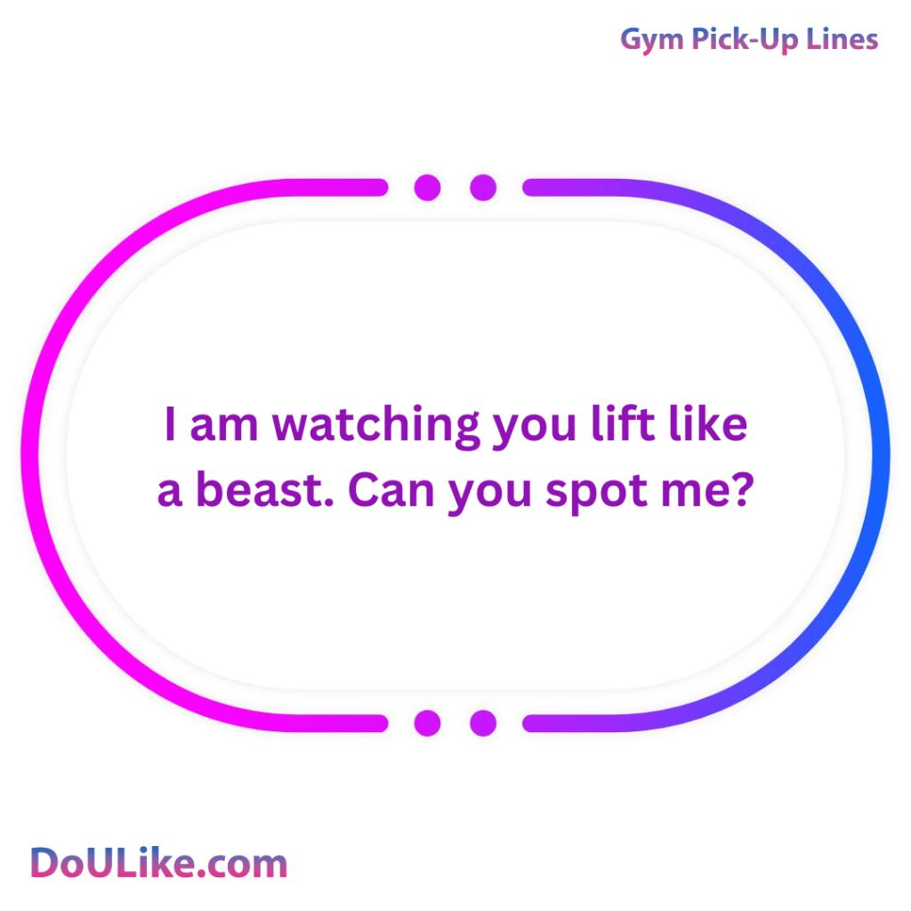 I am watching you lift like a beast. Can you spot me?