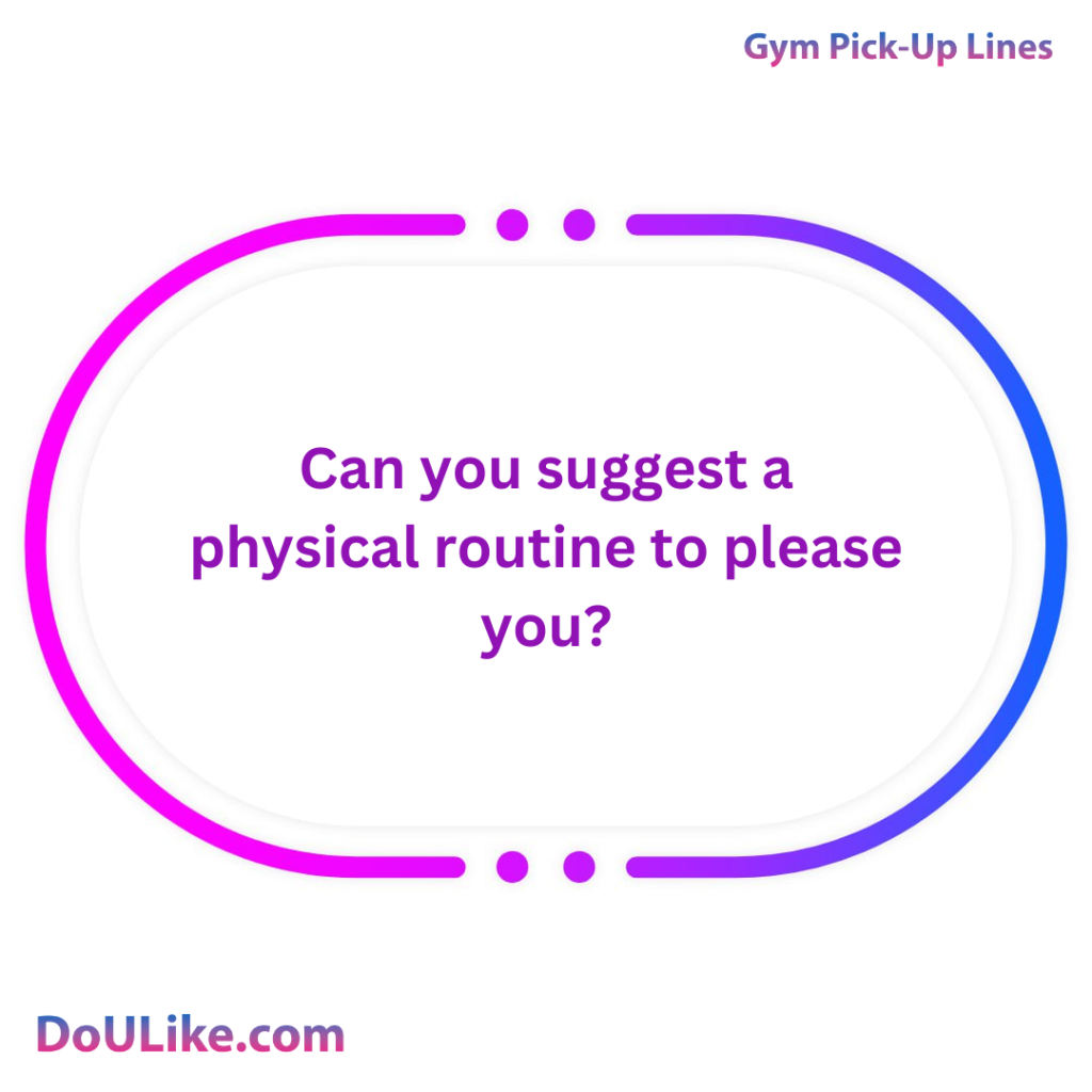Can you suggest a physical routine to please you?