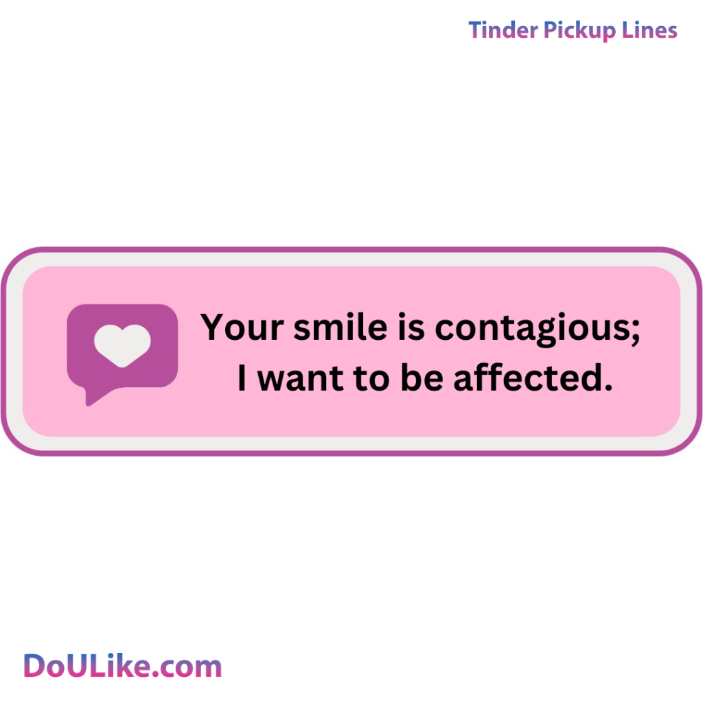 Your smile is contagious