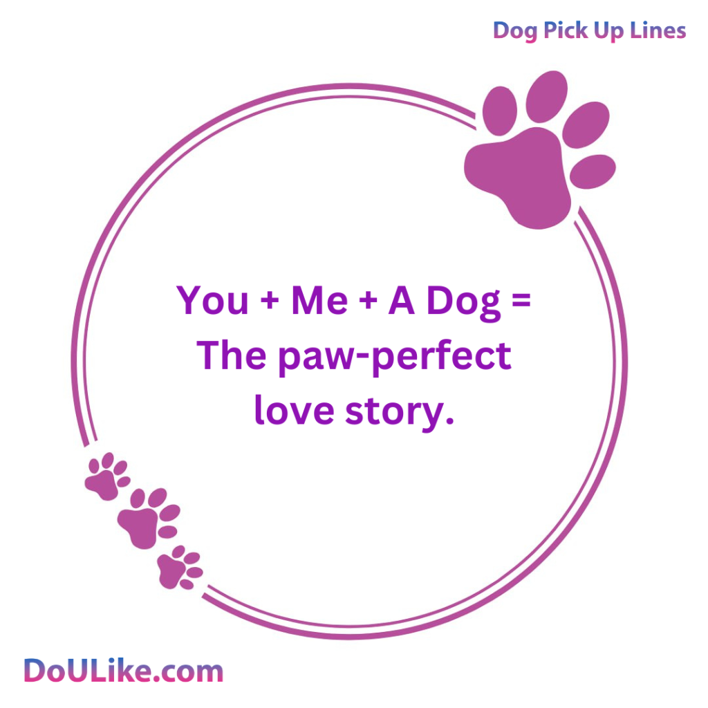 You + Me + A Dog = The paw-perfect love story.