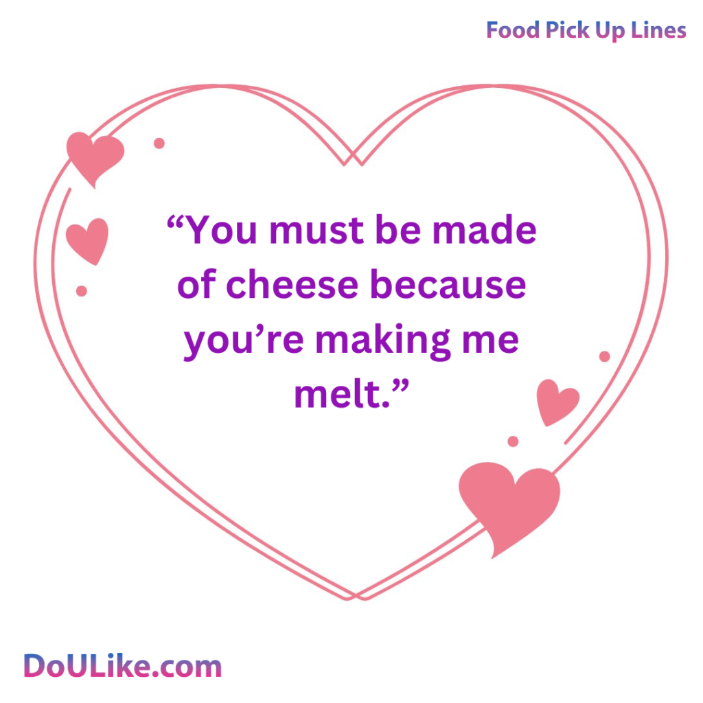 You must be made of cheese