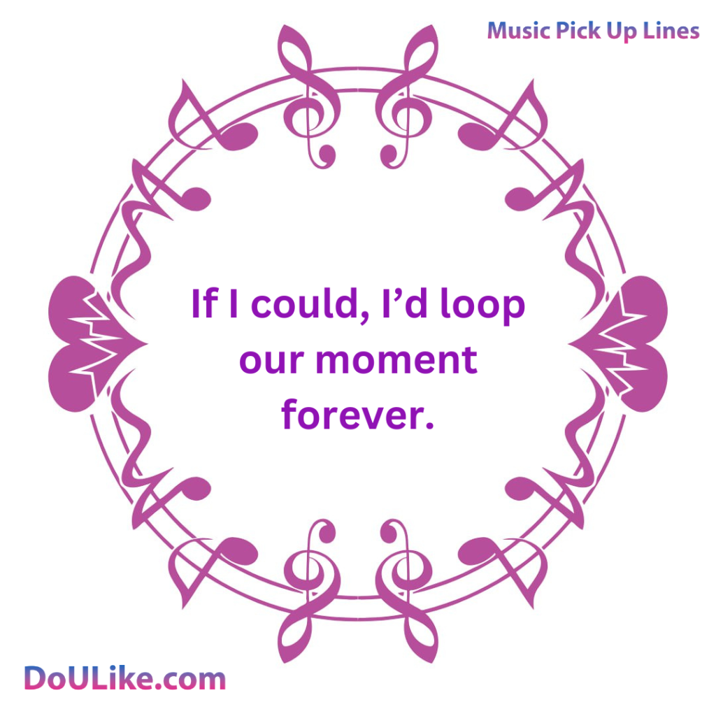 I’d loop our moment forever