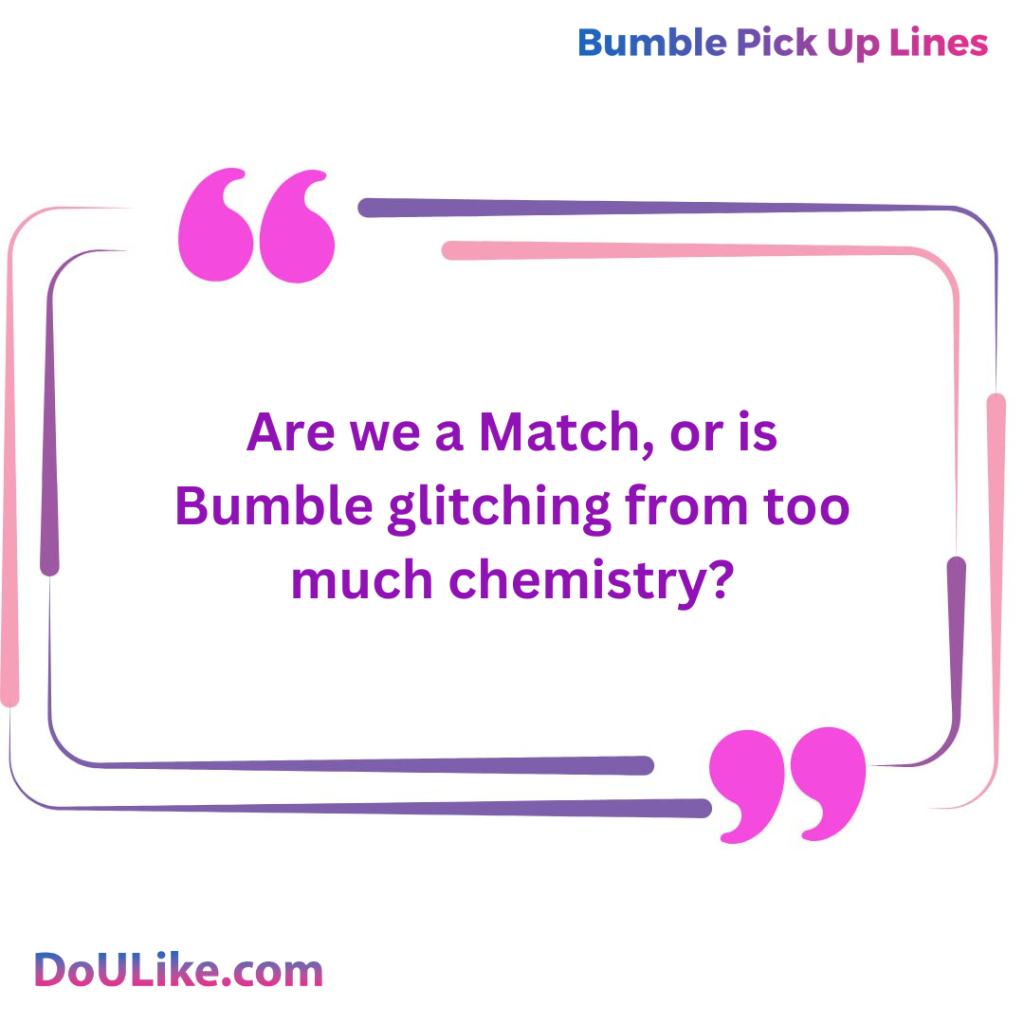 Are we a Match, or is Bumble glitching from too much chemistry?