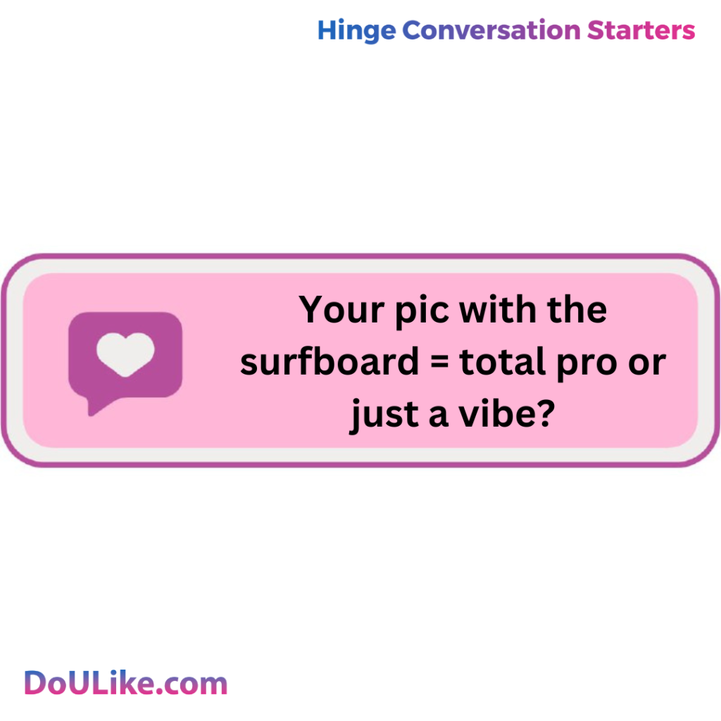 Your pic with the surfboard = total pro or just a vibe?