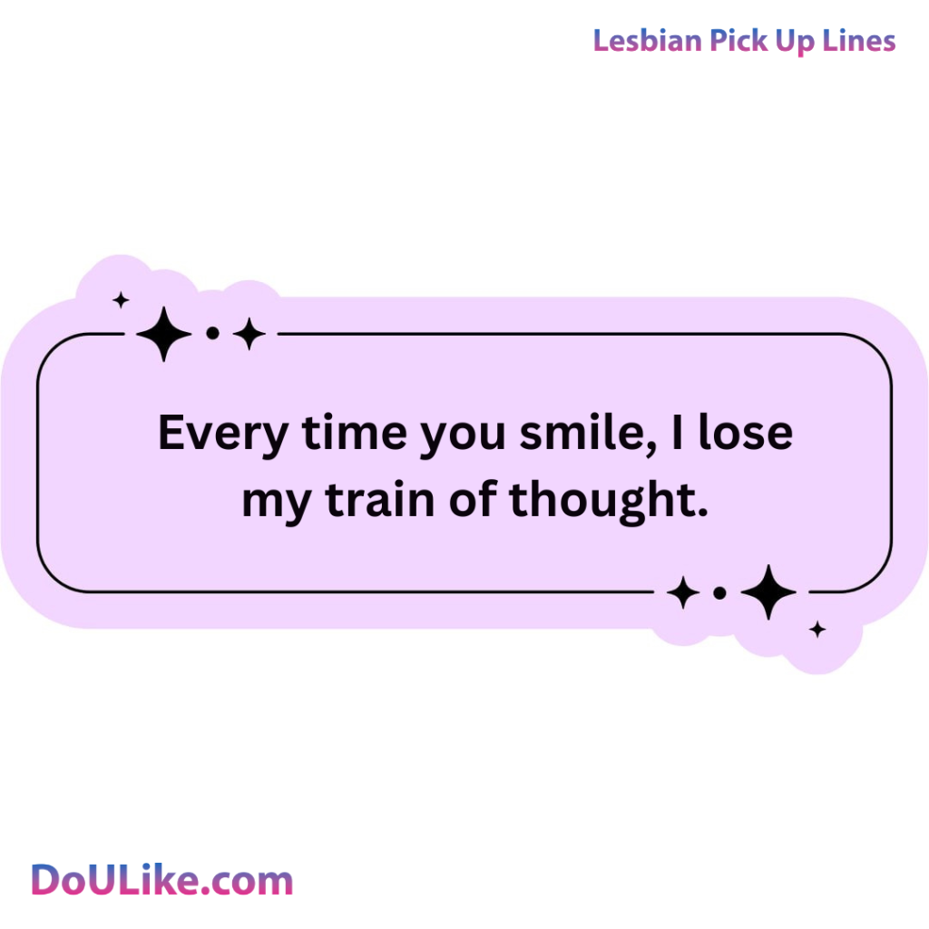 Every time you smile, I lose my train of thought.