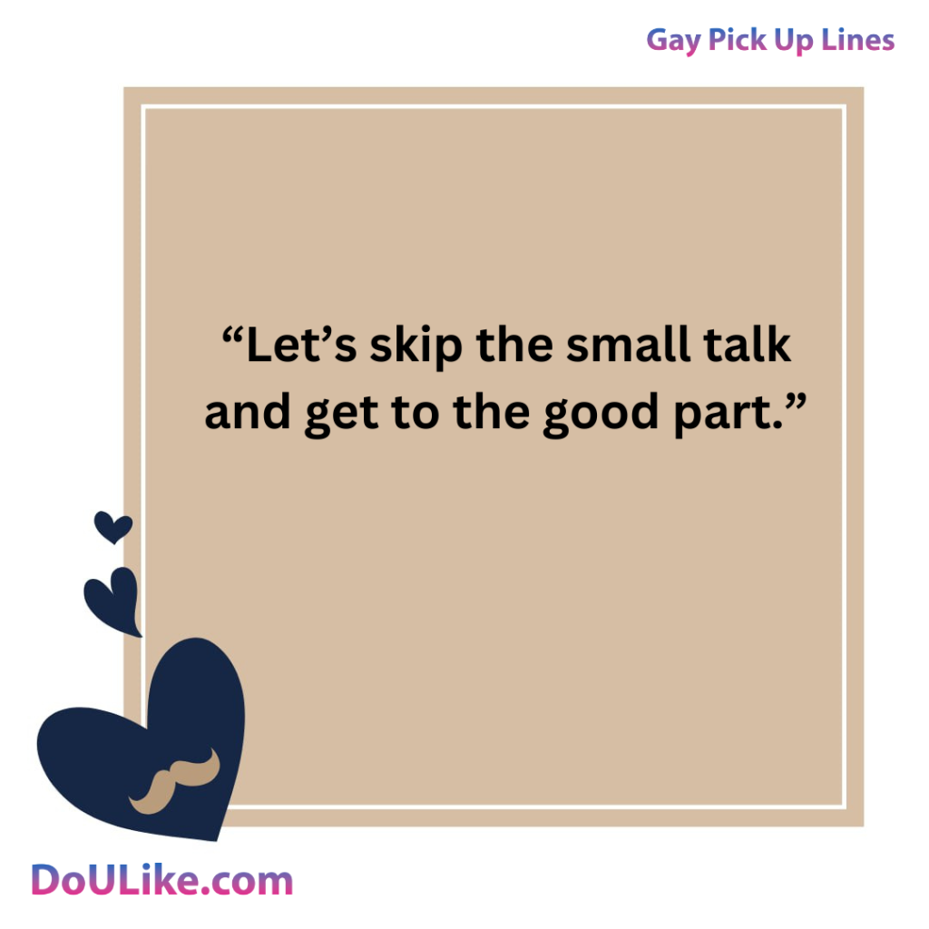 Let’s skip the small talk and get to the good part.